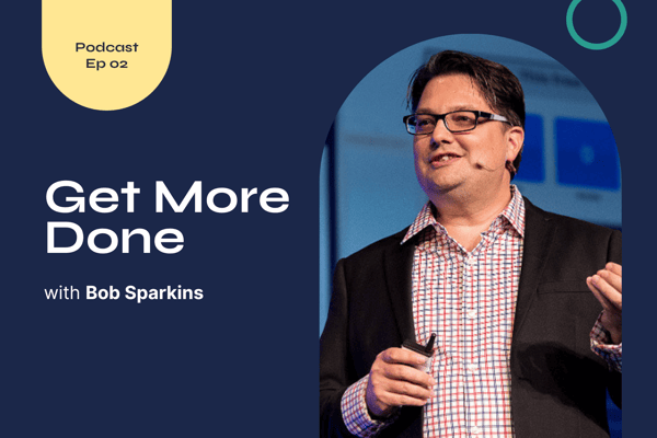 Get More Done: Productivity hacks with Bob Sparkins from Leadpages