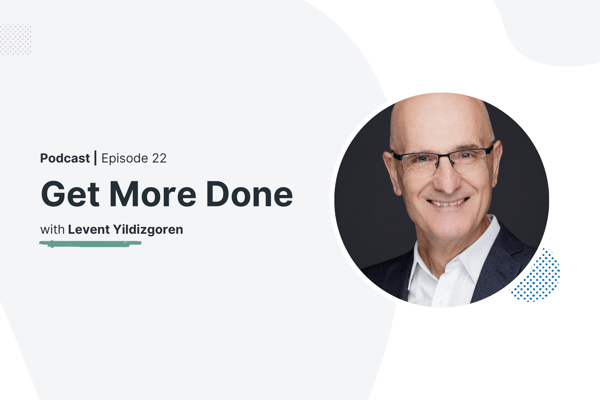 Get More Done with Levent Yildizgoren