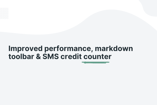 Improved performance, markdown toolbar & SMS credit counter